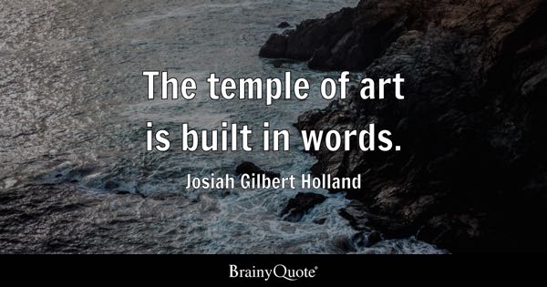 “The temple of art is built in words.”
