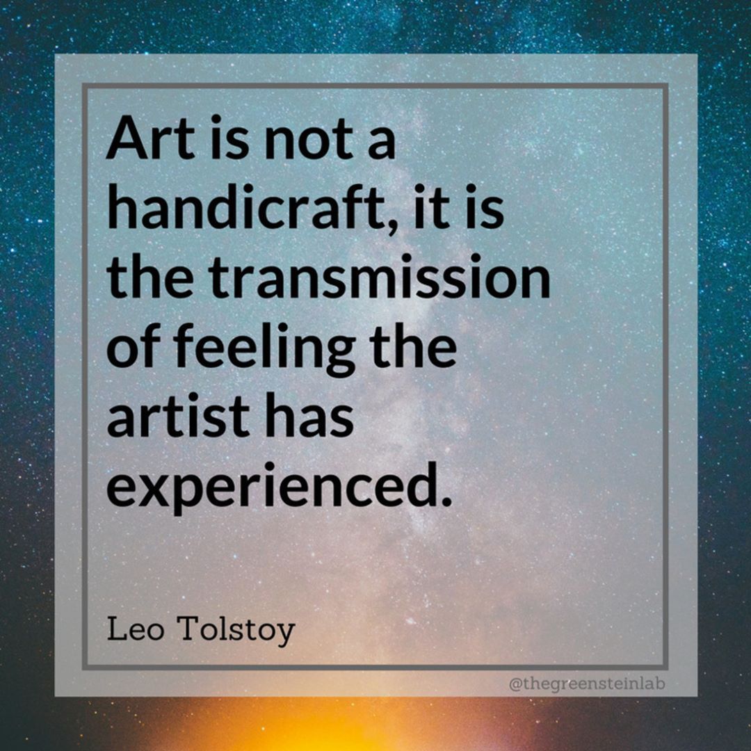 “Art is not a handicraft, it is the transmission of feeling the artist has experienced.” – Leo Tolstoy