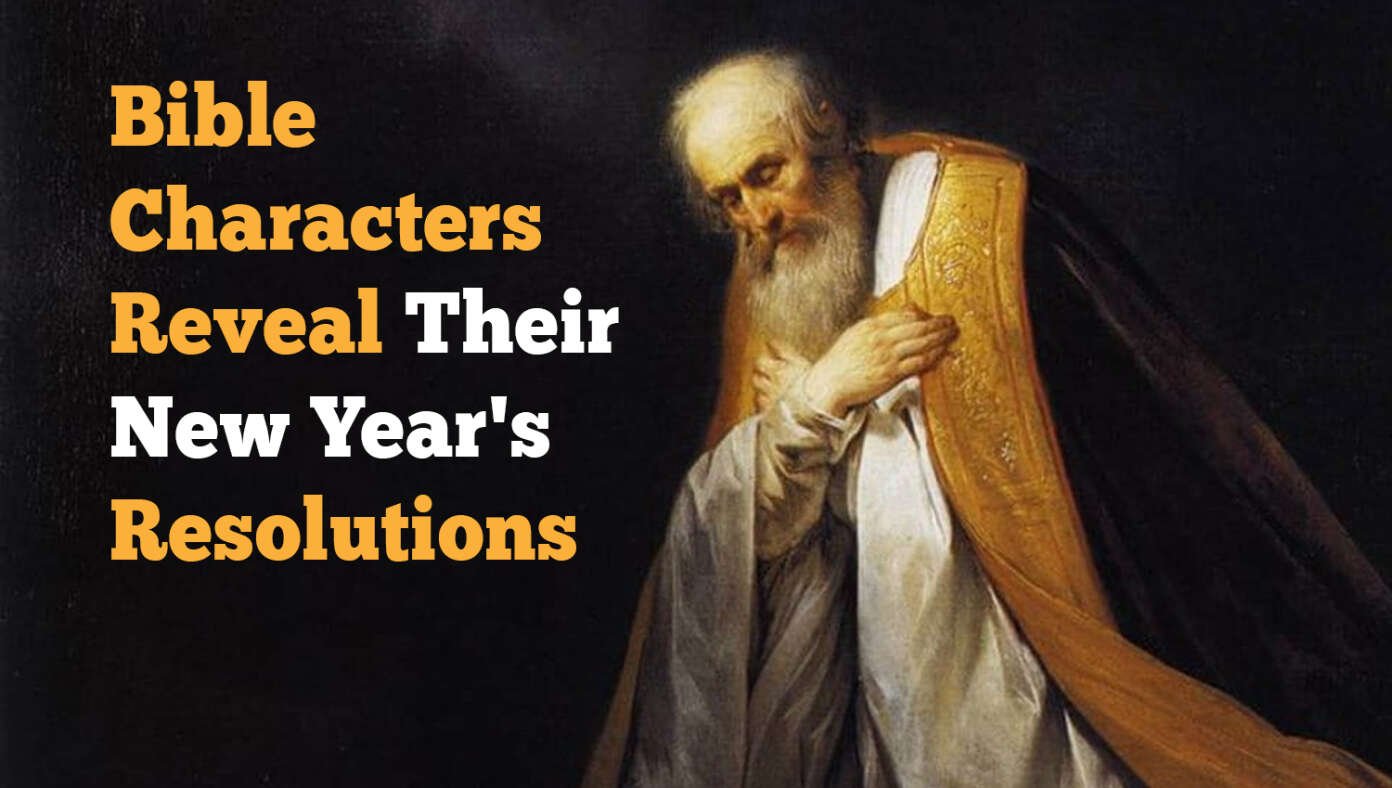 12 Bible Characters Reveal Their New Year’s Resolutions #BabylonBee