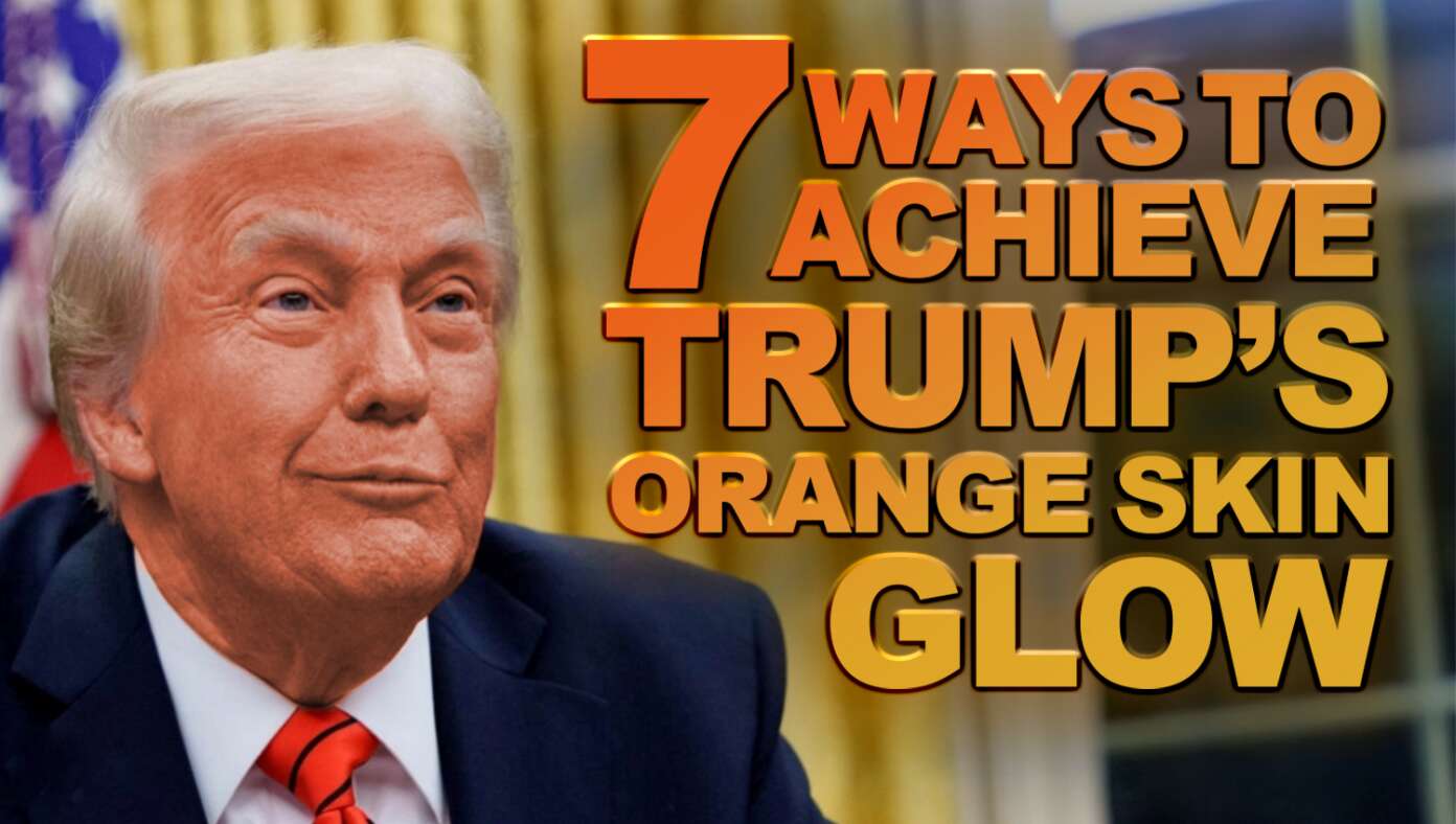 7 Ways You Too Can Achieve Trump’s Perfect Orange Skin Glow #BabylonBee