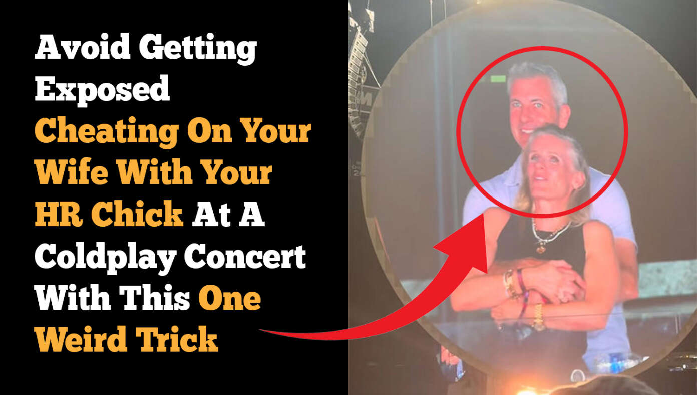 Avoid Getting Exposed Cheating On Your Wife With Your HR Chick At A Coldplay Concert With This One Weird Trick #BabylonBee