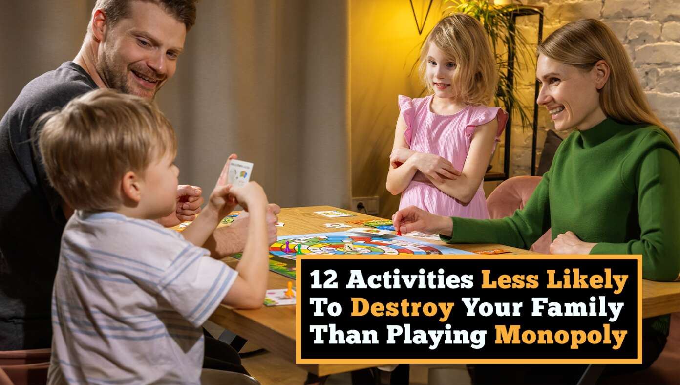 12 Fun Activities That Are Less Likely To Destroy Your Family Than ‘Monopoly’ #BabylonBee – Countless families have been destroyed by games of Monopoly gone awry. Don’t let that happen to you. 12 Fun Activities That Are Less Likely To Destroy Your Family Than ‘Monopoly’ #BabylonBee – Countless families have been destroyed by games of Monopoly gone awry. Don’t let that happen to you.