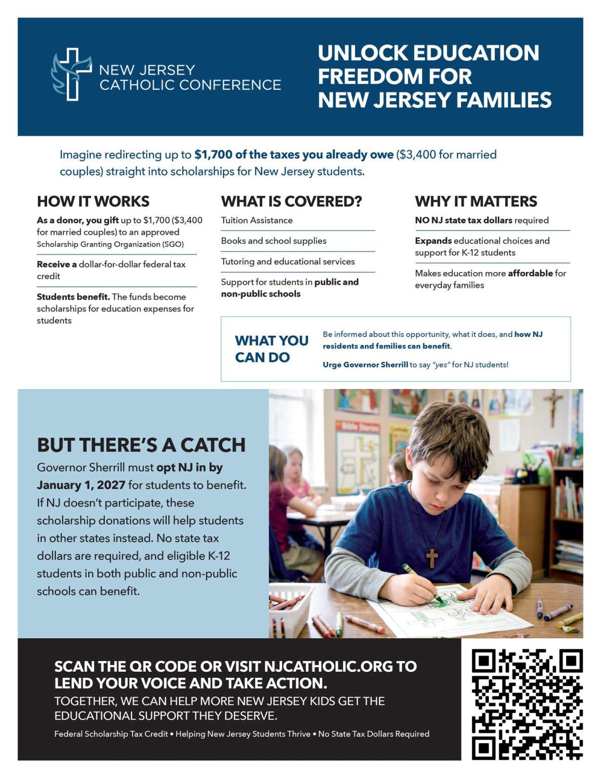 NJCC to voters: Ask Gov. Sherrill to opt in N.J. for students to access federal tax dollars #Catholic – Federal tax dollars could soon be applied to education expenses for eligible New Jersey families at no cost to the state – but only if Governor Mikie Sherrill opts in by Jan. 1, 2027.
The New Jersey Catholic Conference, public policy arm of the bishops of New Jersey, launched an advocacy campaign Oct. 5, featuring dedicated web pages, an Action Alert and a packet of digital and social media graphics and bulletin inserts to be shared throughout the state via Catholic schools, parishes and media outlets. The campaign urges voters to reach out to Governor Sherrill and ask her to say “yes” to New Jersey’s participation in the Federal Scholarship Tax Credit.
According to the NJCC’s website, if the Governor accepts the program for NJ, it would provide federal tax dollars to New Jersey families for educational assistance. The program would impose no cost to the state, and scholarships would benefit both students attending public and non-public schools. Each state must formally opt in to the FSTC by the new year to receive the benefits.
The Diocese of Trenton’s Bishop David M. O’Connell, C.M., in his role as chairman of the U.S. Conference of Catholic Bishops’ Committee on Catholic Education, advocated for the FSTC as “a transformative opportunity for children across the country.” In a brief message released Oct. 2, he writes, “The Catholic Church teaches that parents are the first and primary educators of our children, and that parents have the obligation of educating their children in the manner best suited for their development and needs. The Federal Scholarship Tax Credit will create opportunities for families to access much-needed resources to expand their options for choosing the best tools and learning environment for their children.”
Bishop O’Connell’s full message is available HERE.
As indicated in the Internal Revenue Code Section 25F,taxpayers living in participating states can allocate federal tax dollars already owed – up to ,700 per individual or ,400 for married couples – as a nonrefundable tax credit to an approved Scholarship Granting Organization: a nonprofit organization that provides scholarships for K–12 education-related expenses, which is certified by the state. Scholarship Granting Organizations then use those contributions to provide scholarships for tuition, books, fees, supplies, tutoring and other educational services.
“You may have heard this program described as a ‘school voucher’ scheme that will hurt public education, or as a benefit for wealthy families who could already afford private school,” reads the NJCC Action Alert. “Neither is accurate, and we need your voice to help set the record straight. By federal law, scholarships are limited to students from households earning no more than 300% of their area’s median income, keeping the focus on working- and middle-class families.”
These federal tax dollars can make educational choices and support more available and affordable for everyday families with K-12 students. But if New Jersey doesn’t participate, those scholarship donations will go to help students in other states, the Action Alert cites. As of publication, 31 states have opted in or committed to the tax credits; four have declined and two have vetoed. Source: https://eftccredit.com/tools/state-opt-in-tracker.
The Action Alert can be accessed at https://www.votervoice.net/NJCC/Campaigns/139845/Respond.
Advocacy campaign materials and an overview of FSTC can be found at: https://njcatholic.org/education-tax-credit-spread-the-word. https://njcatholic.org/education-tax-credit-overview.
EmmaLee Italia is a contributing editor and writer for The Monitor, the official news publication and website of the Catholic Diocese of Trenton, N.J.
NJCC to voters: Ask Gov. Sherrill to opt in N.J. for students to access federal tax dollars #Catholic – Federal tax dollars could soon be applied to education expenses for eligible New Jersey families at no cost to the state – but only if Governor Mikie Sherrill opts in by Jan. 1, 2027.
The New Jersey Catholic Conference, public policy arm of the bishops of New Jersey, launched an advocacy campaign Oct. 5, featuring dedicated web pages, an Action Alert and a packet of digital and social media graphics and bulletin inserts to be shared throughout the state via Catholic schools, parishes and media outlets. The campaign urges voters to reach out to Governor Sherrill and ask her to say “yes” to New Jersey’s participation in the Federal Scholarship Tax Credit.
According to the NJCC’s website, if the Governor accepts the program for NJ, it would provide federal tax dollars to New Jersey families for educational assistance. The program would impose no cost to the state, and scholarships would benefit both students attending public and non-public schools. Each state must formally opt in to the FSTC by the new year to receive the benefits.
The Diocese of Trenton’s Bishop David M. O’Connell, C.M., in his role as chairman of the U.S. Conference of Catholic Bishops’ Committee on Catholic Education, advocated for the FSTC as “a transformative opportunity for children across the country.” In a brief message released Oct. 2, he writes, “The Catholic Church teaches that parents are the first and primary educators of our children, and that parents have the obligation of educating their children in the manner best suited for their development and needs. The Federal Scholarship Tax Credit will create opportunities for families to access much-needed resources to expand their options for choosing the best tools and learning environment for their children.”
Bishop O’Connell’s full message is available HERE.
As indicated in the Internal Revenue Code Section 25F,taxpayers living in participating states can allocate federal tax dollars already owed – up to ,700 per individual or ,400 for married couples – as a nonrefundable tax credit to an approved Scholarship Granting Organization: a nonprofit organization that provides scholarships for K–12 education-related expenses, which is certified by the state. Scholarship Granting Organizations then use those contributions to provide scholarships for tuition, books, fees, supplies, tutoring and other educational services.
“You may have heard this program described as a ‘school voucher’ scheme that will hurt public education, or as a benefit for wealthy families who could already afford private school,” reads the NJCC Action Alert. “Neither is accurate, and we need your voice to help set the record straight. By federal law, scholarships are limited to students from households earning no more than 300% of their area’s median income, keeping the focus on working- and middle-class families.”
These federal tax dollars can make educational choices and support more available and affordable for everyday families with K-12 students. But if New Jersey doesn’t participate, those scholarship donations will go to help students in other states, the Action Alert cites. As of publication, 31 states have opted in or committed to the tax credits; four have declined and two have vetoed. Source: https://eftccredit.com/tools/state-opt-in-tracker.
The Action Alert can be accessed at https://www.votervoice.net/NJCC/Campaigns/139845/Respond.
Advocacy campaign materials and an overview of FSTC can be found at: https://njcatholic.org/education-tax-credit-spread-the-word. https://njcatholic.org/education-tax-credit-overview.
EmmaLee Italia is a contributing editor and writer for The Monitor, the official news publication and website of the Catholic Diocese of Trenton, N.J.
